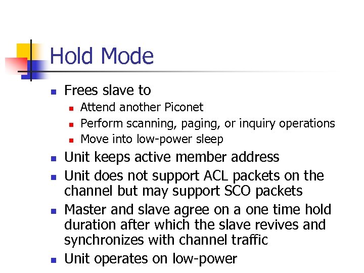 Hold Mode n Frees slave to n n n n Attend another Piconet Perform