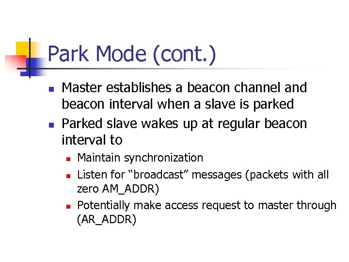 Park Mode (cont. ) n n Master establishes a beacon channel and beacon interval
