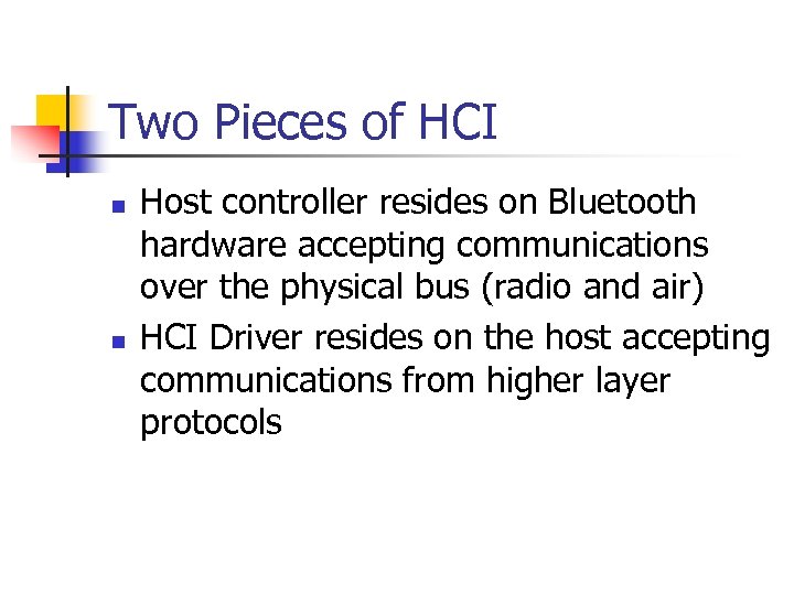 Two Pieces of HCI n n Host controller resides on Bluetooth hardware accepting communications