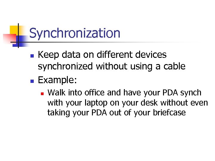 Synchronization n n Keep data on different devices synchronized without using a cable Example: