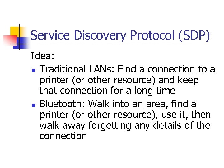 Service Discovery Protocol (SDP) Idea: n Traditional LANs: Find a connection to a printer