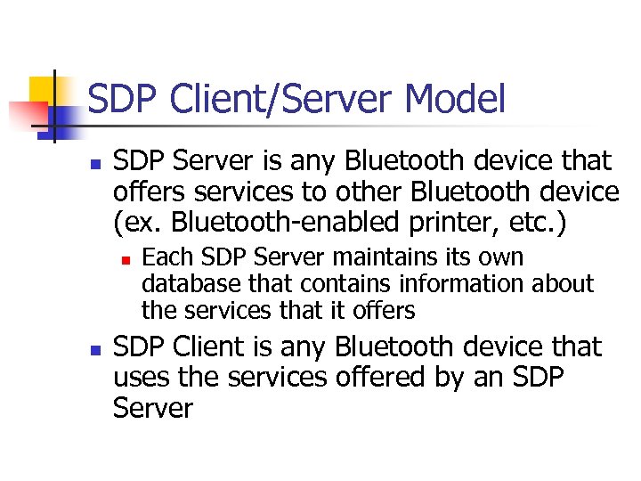 SDP Client/Server Model n SDP Server is any Bluetooth device that offers services to