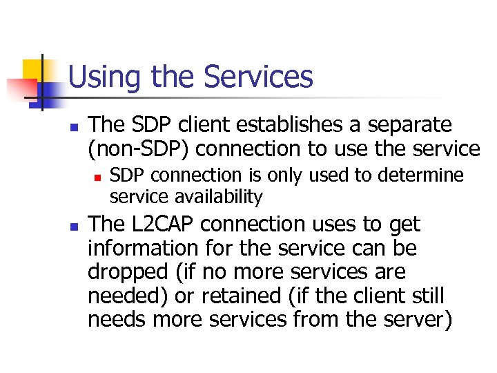 Using the Services n The SDP client establishes a separate (non-SDP) connection to use