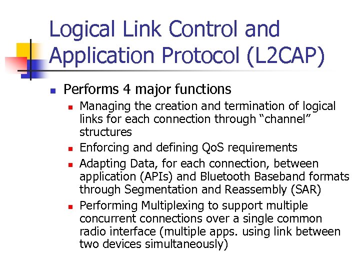 Logical Link Control and Application Protocol (L 2 CAP) n Performs 4 major functions