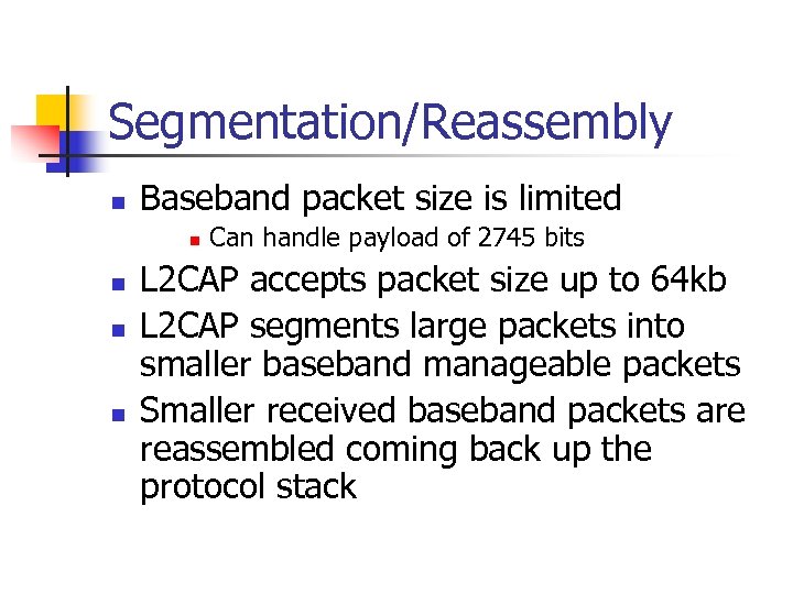 Segmentation/Reassembly n Baseband packet size is limited n n Can handle payload of 2745