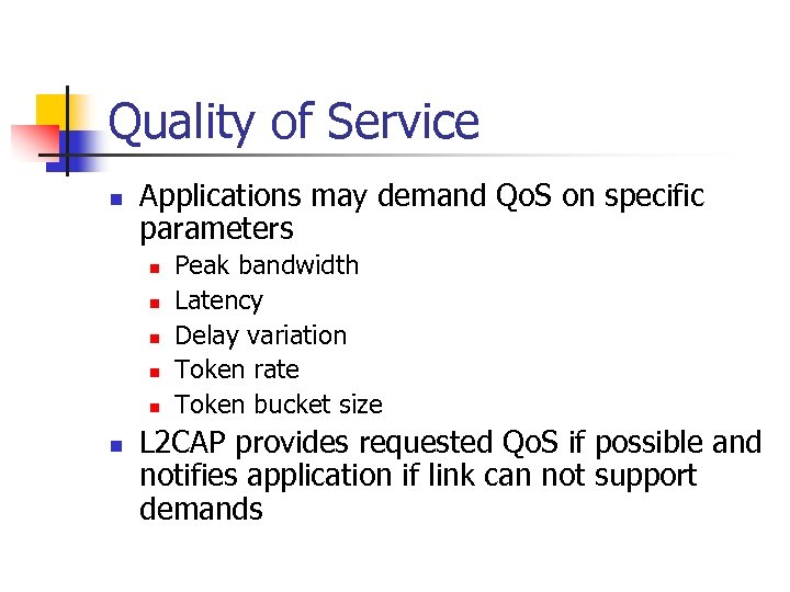 Quality of Service n Applications may demand Qo. S on specific parameters n n