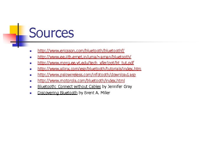 Sources n n n n http: //www. ericsson. com/bluetoothf/ http: //www. ee. iitb. ernet.