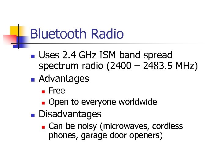 Bluetooth Radio n n Uses 2. 4 GHz ISM band spread spectrum radio (2400