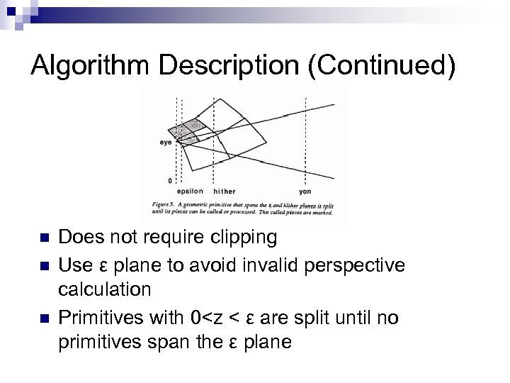 Algorithm Description (Continued) n n n Does not require clipping Use ε plane to