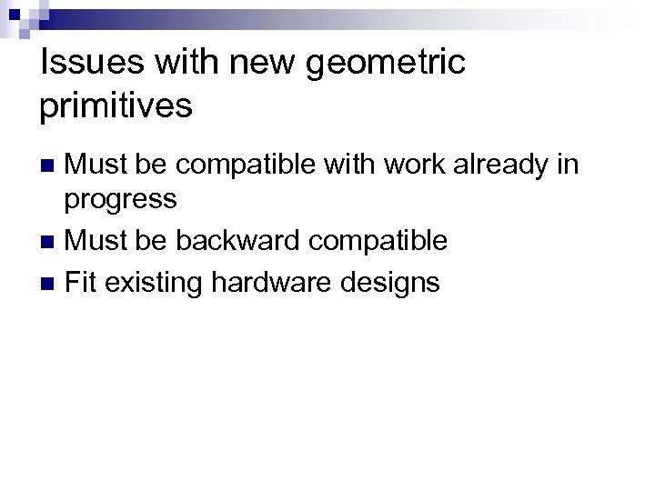 Issues with new geometric primitives Must be compatible with work already in progress n