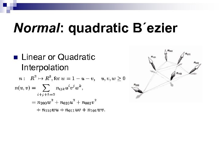 Normal: quadratic B´ezier n Linear or Quadratic Interpolation 