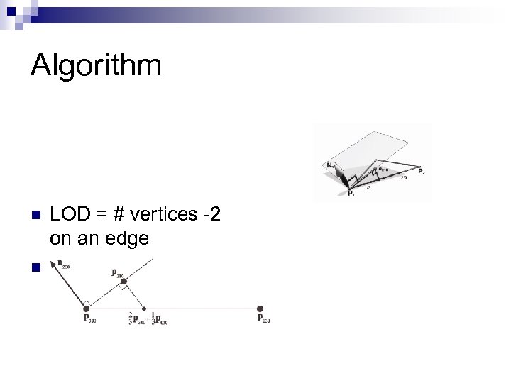 Algorithm n n LOD = # vertices -2 on an edge Tangent coefficients determined