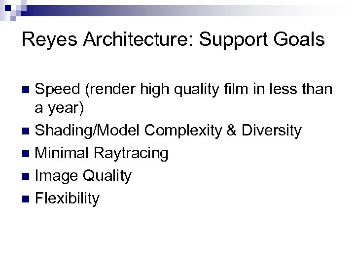Reyes Architecture: Support Goals Speed (render high quality film in less than a year)