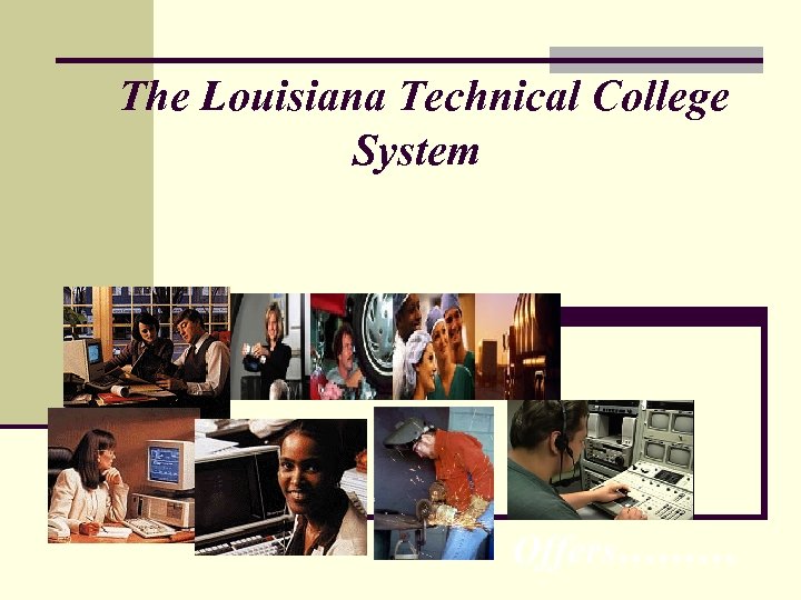 The Louisiana Technical College System Offers……… 