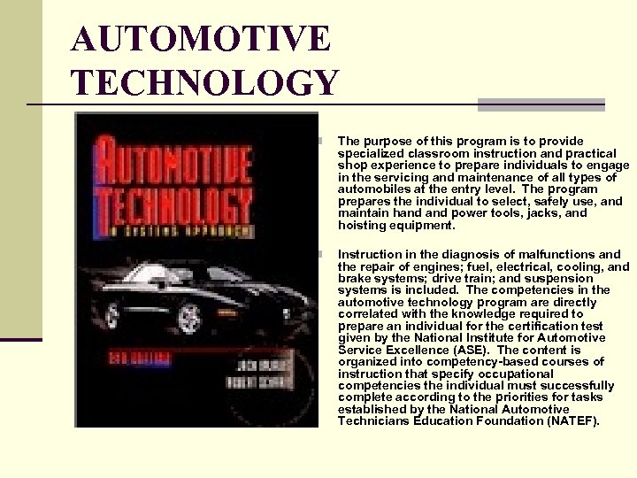 AUTOMOTIVE TECHNOLOGY n The purpose of this program is to provide specialized classroom instruction