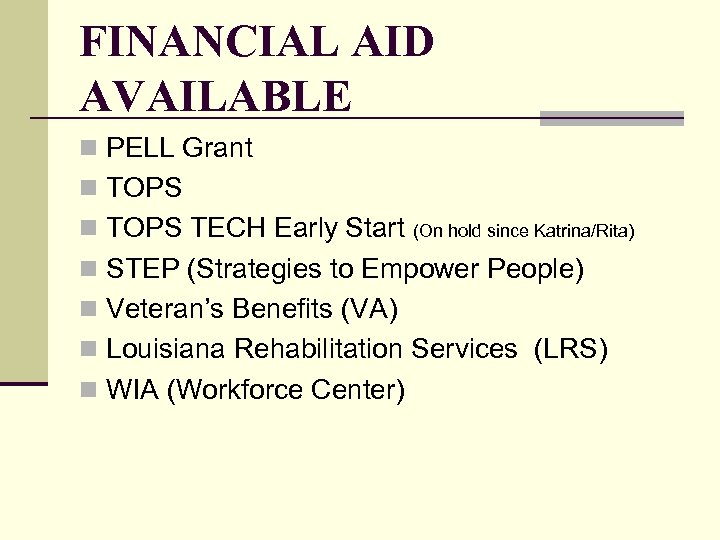FINANCIAL AID AVAILABLE n PELL Grant n TOPS TECH Early Start (On hold since