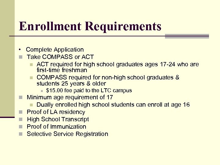 Enrollment Requirements • Complete Application n Take COMPASS or ACT n ACT required for