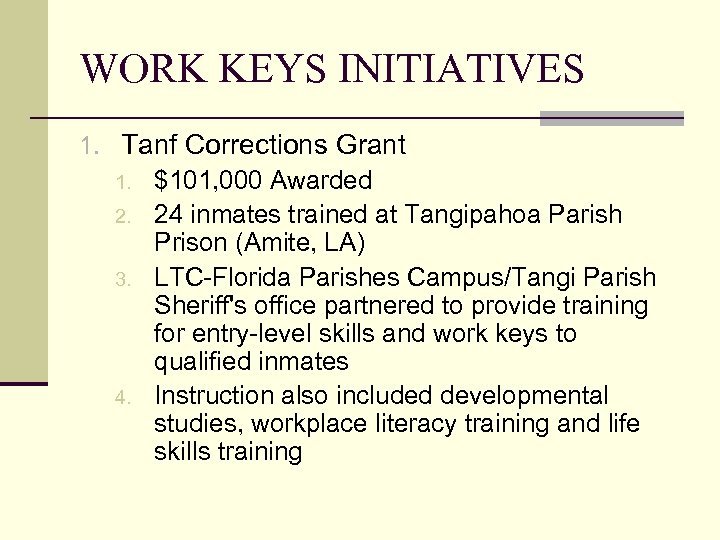 WORK KEYS INITIATIVES 1. Tanf Corrections Grant 1. $101, 000 Awarded 2. 24 inmates