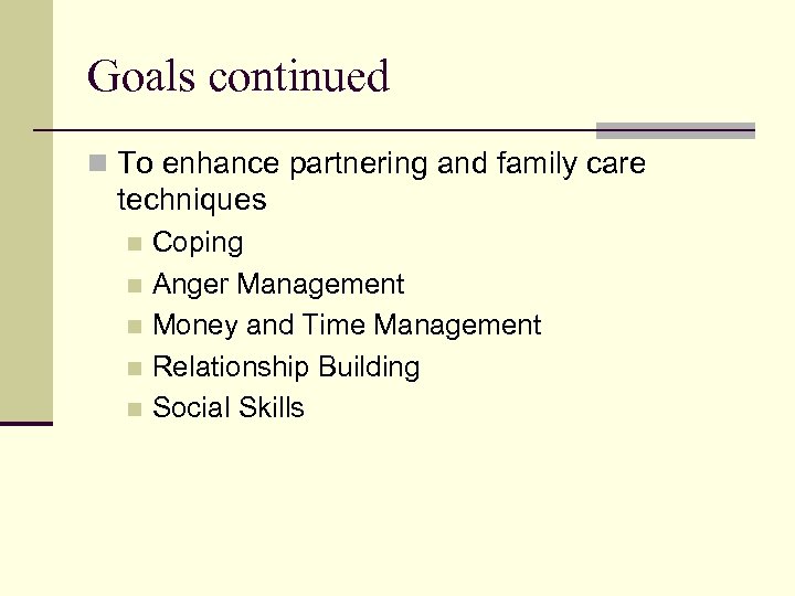 Goals continued n To enhance partnering and family care techniques Coping n Anger Management