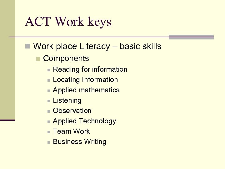 ACT Work keys n Work place Literacy – basic skills n Components n n