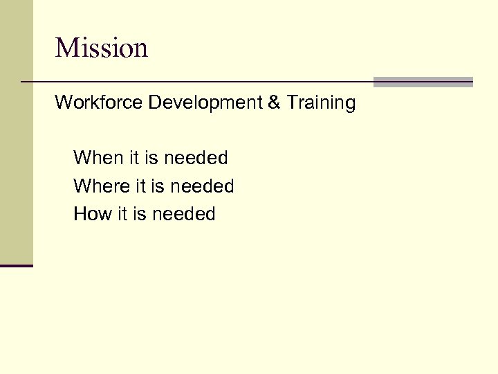 Mission Workforce Development & Training When it is needed Where it is needed How