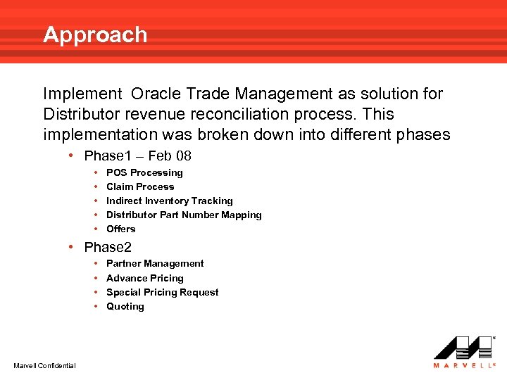 Approach Implement Oracle Trade Management as solution for Distributor revenue reconciliation process. This implementation