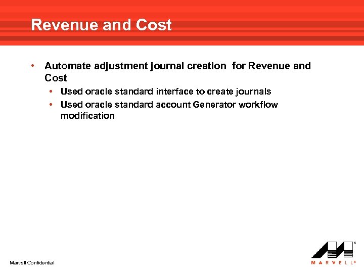 Revenue and Cost • Automate adjustment journal creation for Revenue and Cost • Used