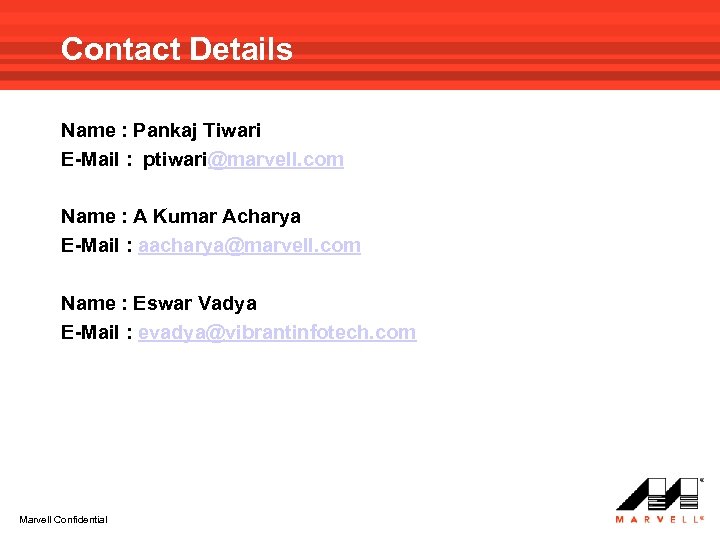 Contact Details Name : Pankaj Tiwari E-Mail : ptiwari@marvell. com Name : A Kumar