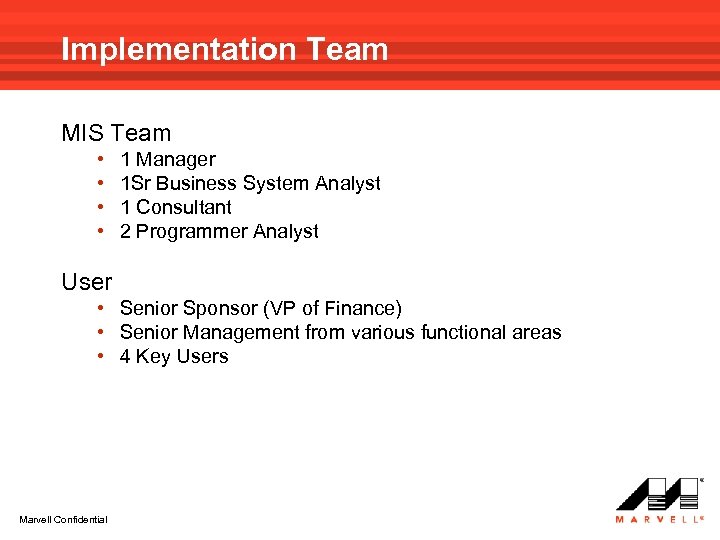 Implementation Team MIS Team • • 1 Manager 1 Sr Business System Analyst 1