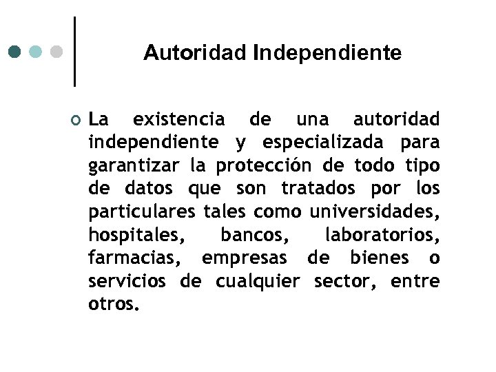 Autoridad Independiente ¢ La existencia de una autoridad independiente y especializada para garantizar la