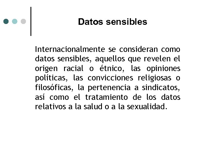 Datos sensibles Internacionalmente se consideran como datos sensibles, aquellos que revelen el origen racial