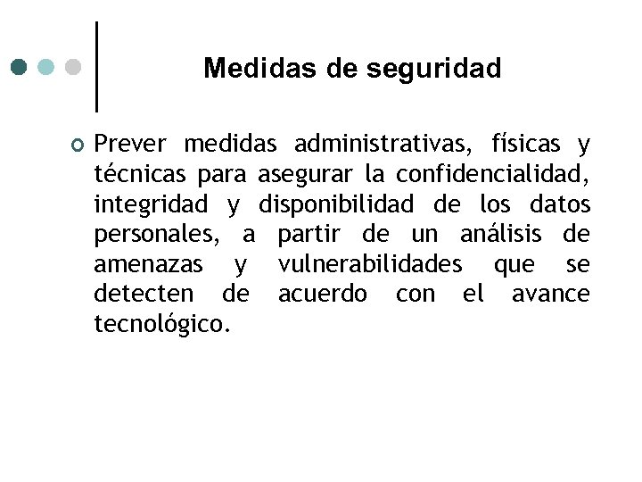 Medidas de seguridad ¢ Prever medidas administrativas, físicas y técnicas para asegurar la confidencialidad,