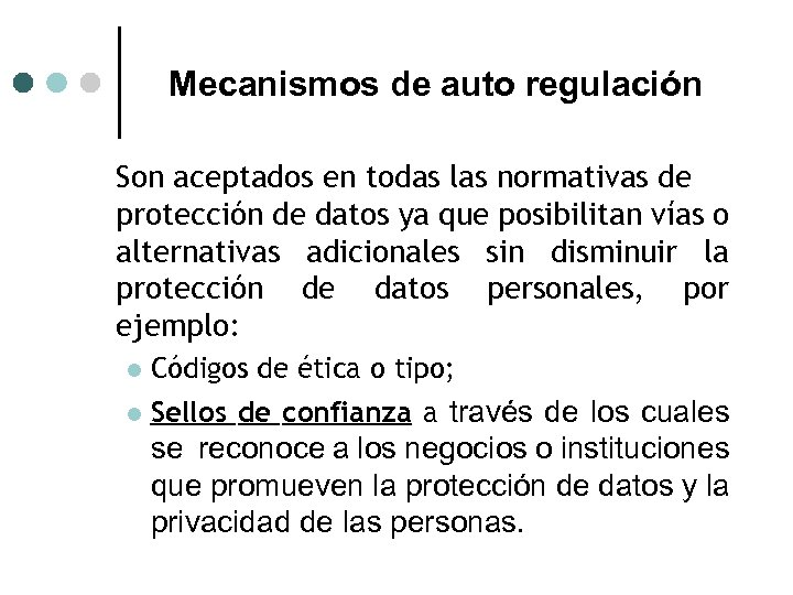 Mecanismos de auto regulación Son aceptados en todas las normativas de protección de datos