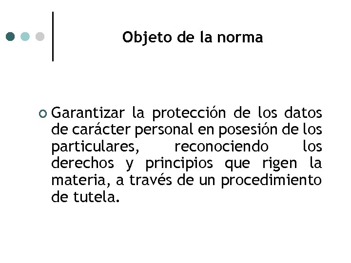 Objeto de la norma ¢ Garantizar la protección de los datos de carácter personal