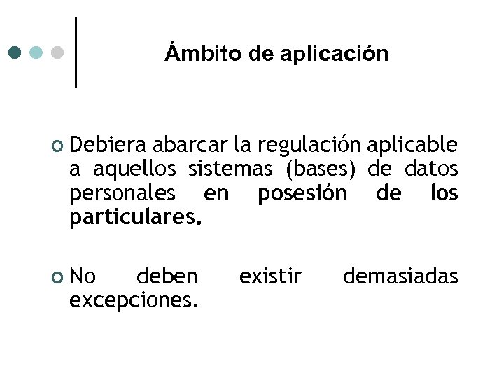 Ámbito de aplicación ¢ Debiera abarcar la regulación aplicable a aquellos sistemas (bases) de