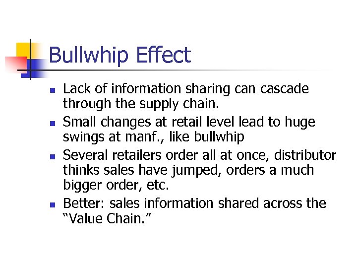 Bullwhip Effect n n Lack of information sharing can cascade through the supply chain.