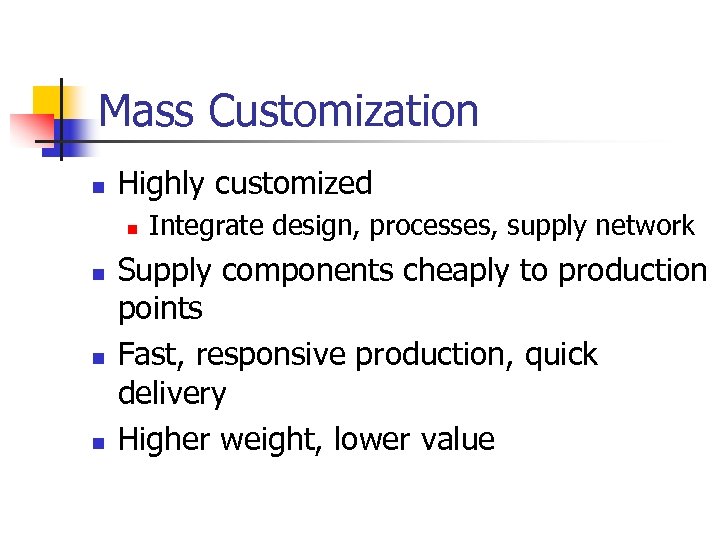 Mass Customization n Highly customized n n Integrate design, processes, supply network Supply components