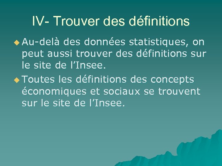 IV- Trouver des définitions u Au-delà des données statistiques, on peut aussi trouver des
