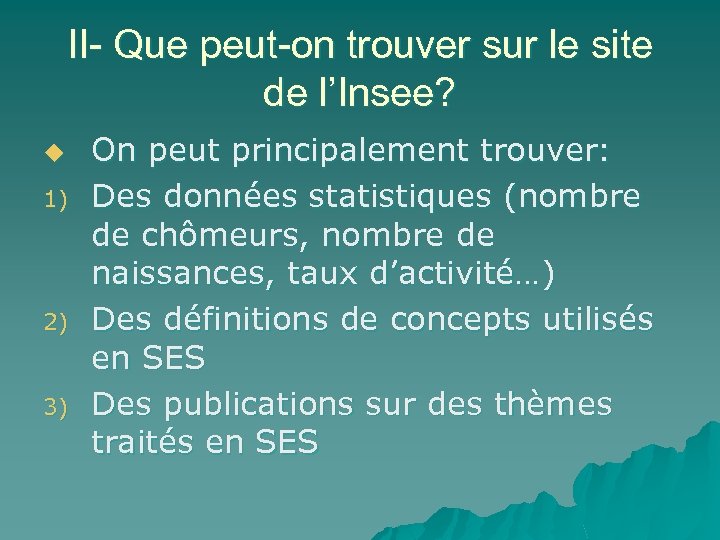 II- Que peut-on trouver sur le site de l’Insee? u 1) 2) 3) On