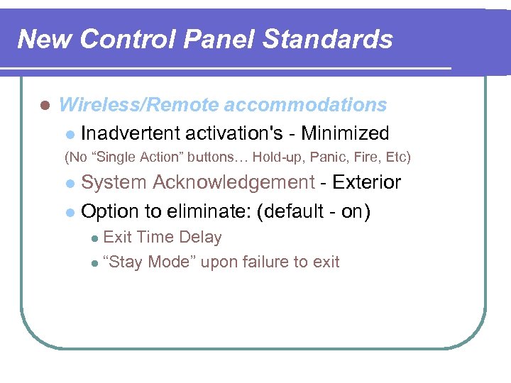 New Control Panel Standards l Wireless/Remote accommodations l Inadvertent activation's - Minimized (No “Single