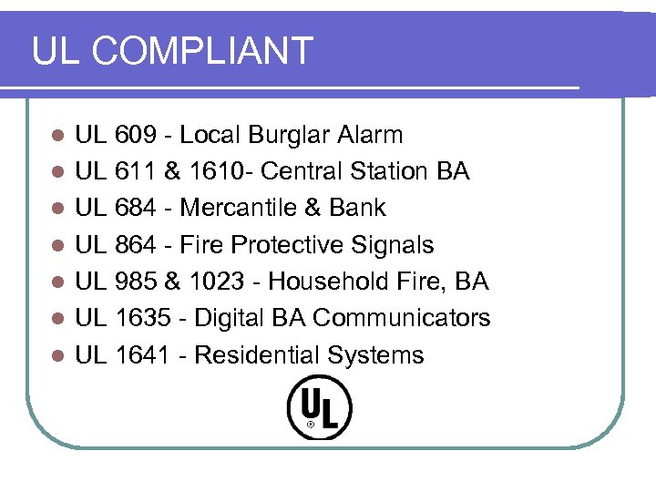 UL COMPLIANT l l l l UL 609 - Local Burglar Alarm UL 611