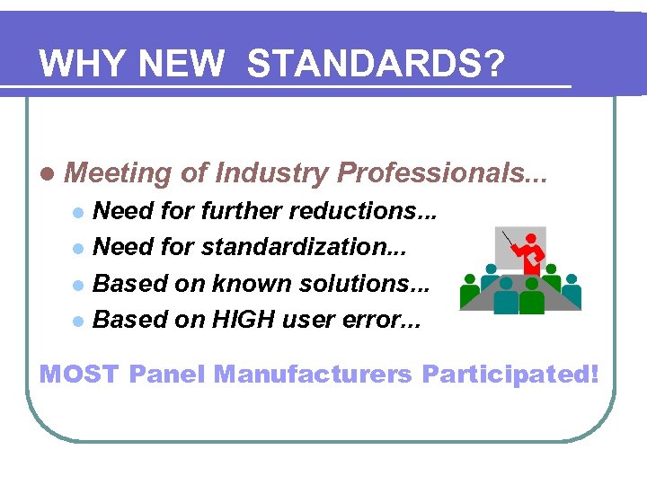 WHY NEW STANDARDS? l Meeting of Industry Professionals. . . Need for further reductions.