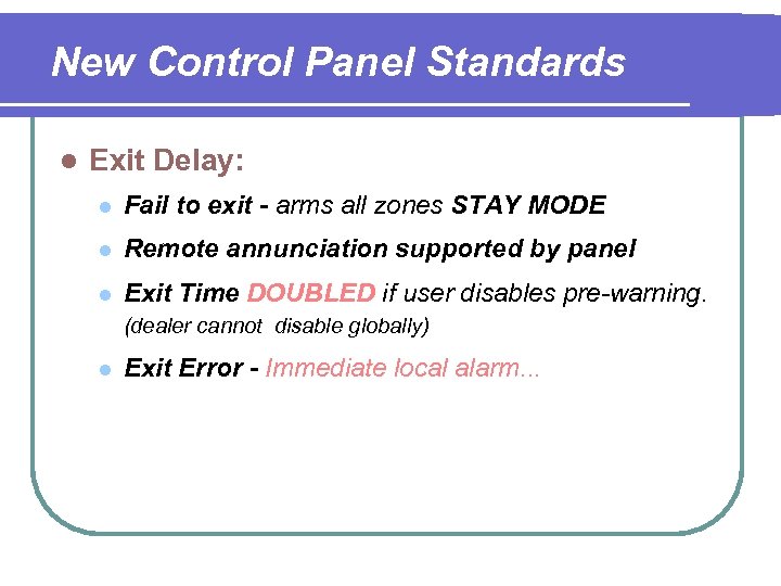 New Control Panel Standards l Exit Delay: l Fail to exit - arms all