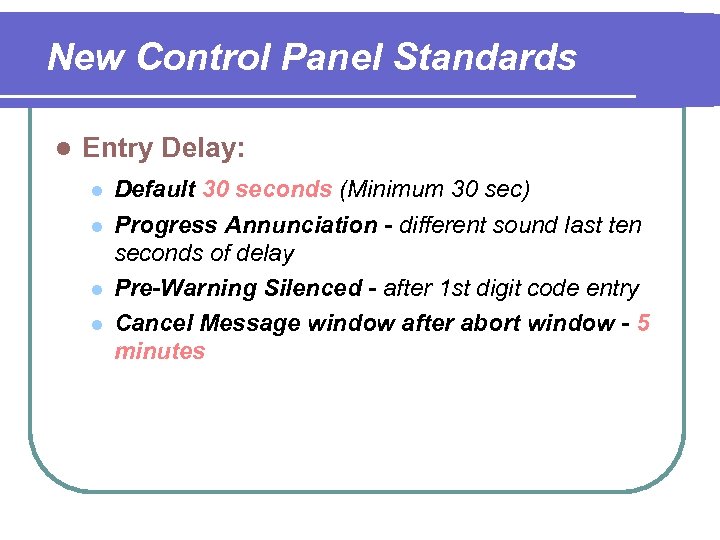 New Control Panel Standards l Entry Delay: l l Default 30 seconds (Minimum 30