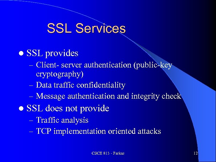 SSL Services l SSL provides – Client- server authentication (public-key cryptography) – Data traffic