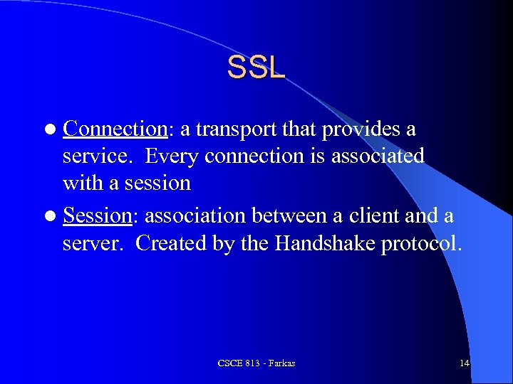 SSL l Connection: a transport that provides a service. Every connection is associated with