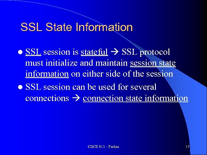 SSL State Information session is stateful SSL protocol must initialize and maintain session state