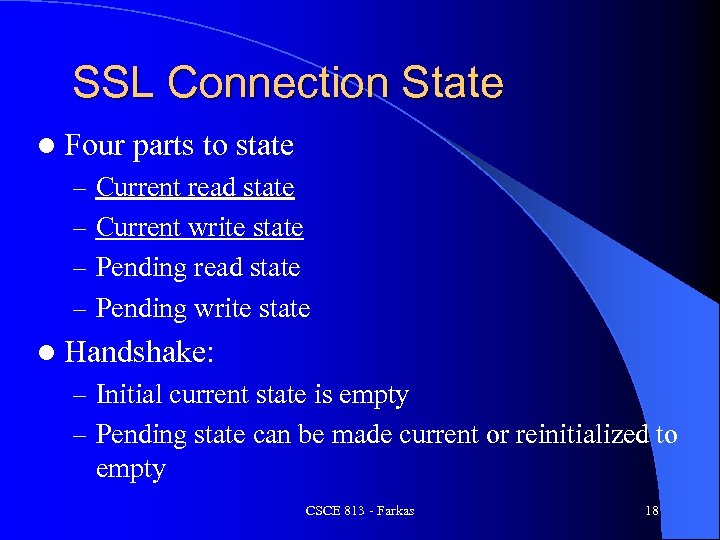SSL Connection State l Four parts to state – Current read state – Current