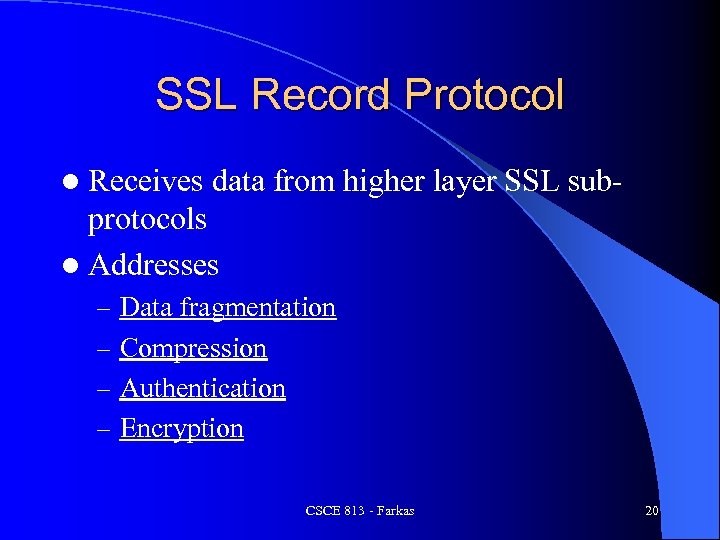 SSL Record Protocol l Receives data from higher layer SSL sub- protocols l Addresses