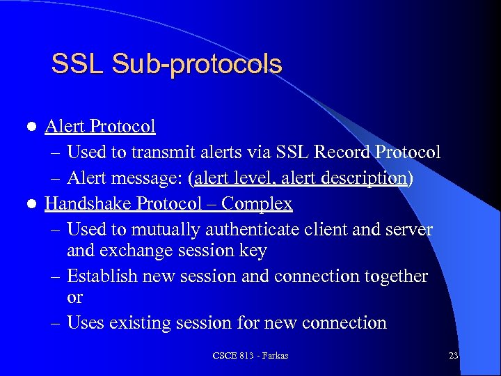 SSL Sub-protocols Alert Protocol – Used to transmit alerts via SSL Record Protocol –